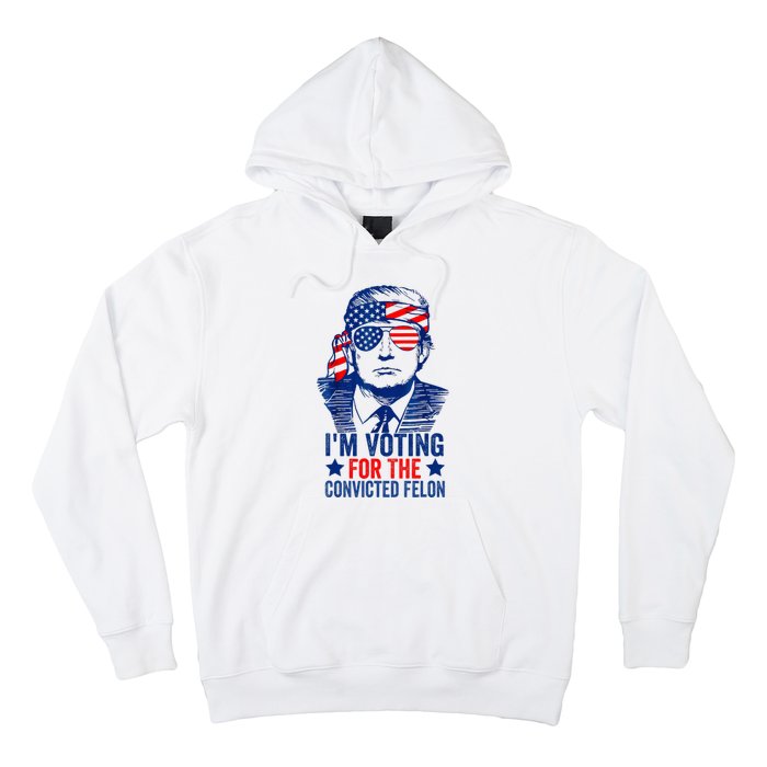 Funny Voting Trump 2024 IM Voting For The Convicted Felon Hoodie