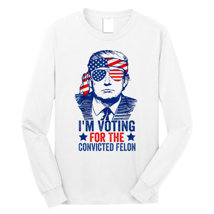 Funny Voting Trump 2024 IM Voting For The Convicted Felon Long Sleeve Shirt