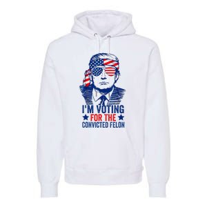 Funny Voting Trump 2024 IM Voting For The Convicted Felon Premium Hoodie