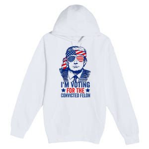 Funny Voting Trump 2024 IM Voting For The Convicted Felon Premium Pullover Hoodie