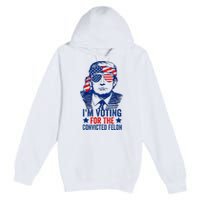 Funny Voting Trump 2024 IM Voting For The Convicted Felon Premium Pullover Hoodie