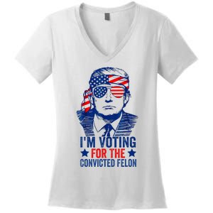 Funny Voting Trump 2024 IM Voting For The Convicted Felon Women's V-Neck T-Shirt