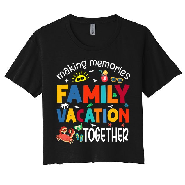 Family Vacation Together Making Memories Matching Family Women's Crop Top Tee