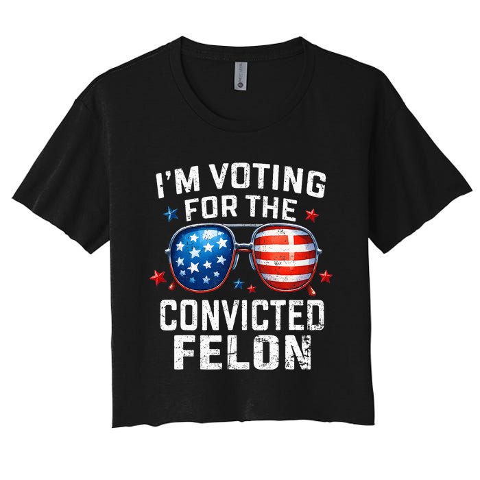 Funny Voting Trump 2024 IM Voting For The Convicted Felon Women's Crop Top Tee