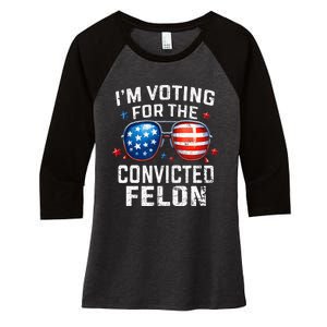 Funny Voting Trump 2024 IM Voting For The Convicted Felon Women's Tri-Blend 3/4-Sleeve Raglan Shirt