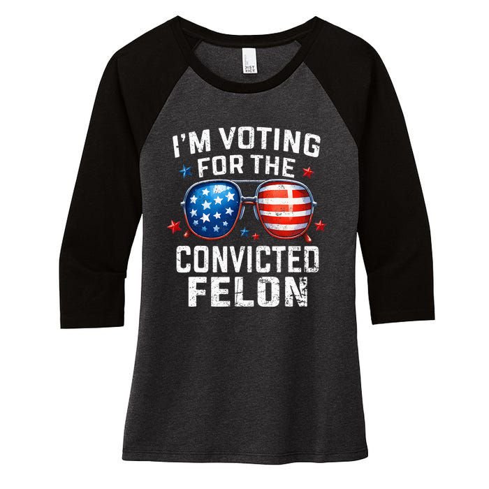 Funny Voting Trump 2024 IM Voting For The Convicted Felon Women's Tri-Blend 3/4-Sleeve Raglan Shirt