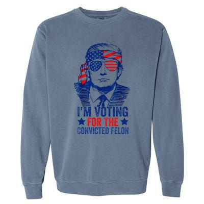 Funny Voting Trump 2024 IM Voting For The Convicted Felon Garment-Dyed Sweatshirt