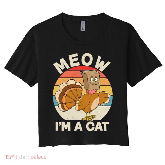 Funny Vintage Thanksgiving Turkey Meow I'm A Cat Crop Top