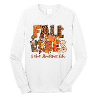 Fall Vibes & That Headstart Life Fall Autumn Thanksgiving Long Sleeve Shirt