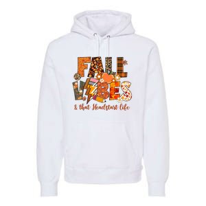 Fall Vibes & That Headstart Life Fall Autumn Thanksgiving Premium Hoodie