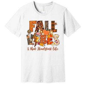 Fall Vibes & That Headstart Life Fall Autumn Thanksgiving Premium T-Shirt