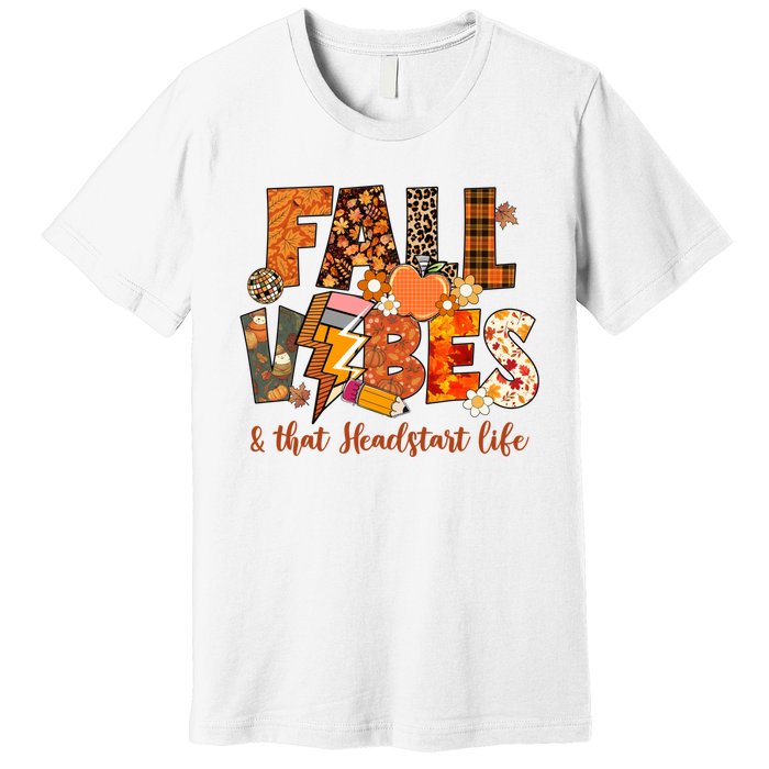 Fall Vibes & That Headstart Life Fall Autumn Thanksgiving Premium T-Shirt