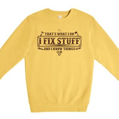 Funny Vintage Thats What I Do I Fix Stuff And I Know Things Premium Crewneck Sweatshirt