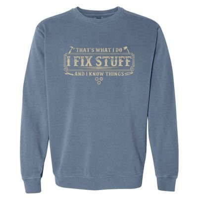 Funny Vintage Thats What I Do I Fix Stuff And I Know Things Garment-Dyed Sweatshirt