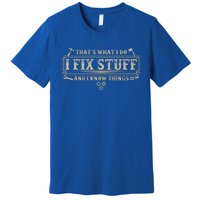 Funny Vintage Thats What I Do I Fix Stuff And I Know Things Premium T-Shirt