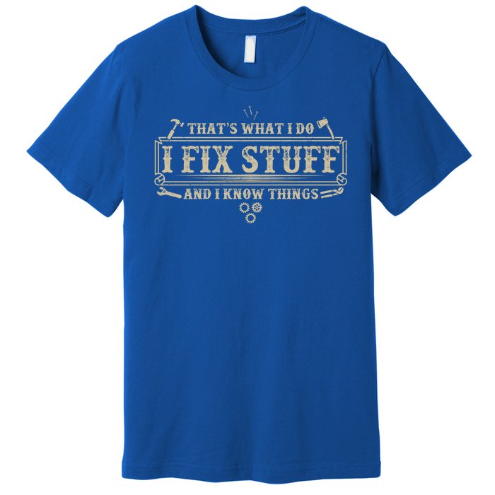 Funny Vintage Thats What I Do I Fix Stuff And I Know Things Premium T-Shirt