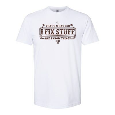 Funny Vintage Thats What I Do I Fix Stuff And I Know Things Softstyle CVC T-Shirt