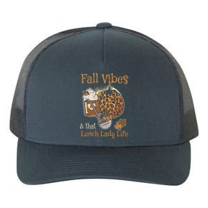 Fall Vibes That Lunch Lady Life Thanksgiving Cafeteria Staff Gift Yupoong Adult 5-Panel Trucker Hat