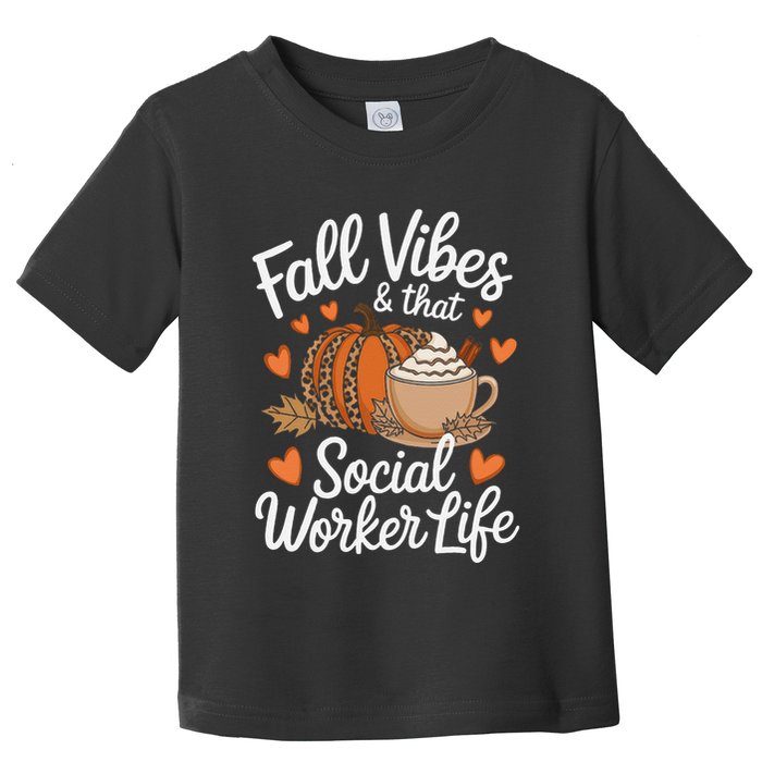 Fall Vibes That Social Worker Life Msw Dsw Thanksgiving Toddler T-Shirt