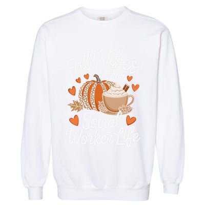 Fall Vibes That Social Worker Life Msw Dsw Thanksgiving Garment-Dyed Sweatshirt