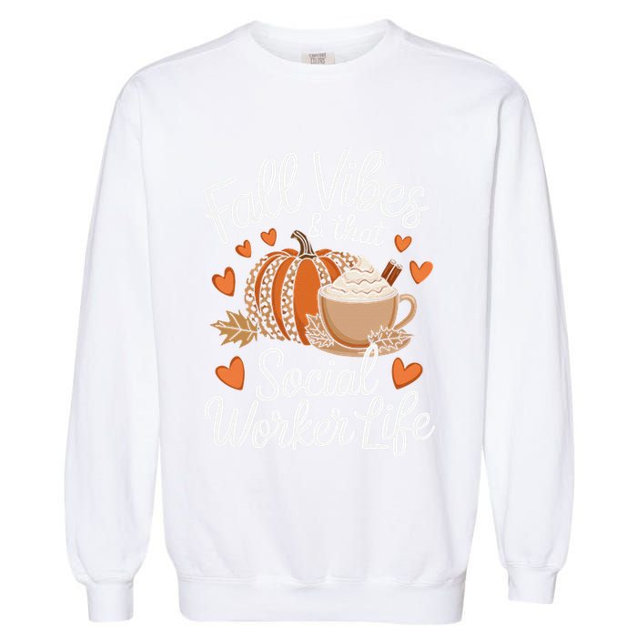 Fall Vibes That Social Worker Life Msw Dsw Thanksgiving Garment-Dyed Sweatshirt