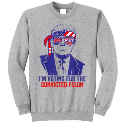 Funny Voting Trump 2024 IM Voting For The Convicted Felon Tall Sweatshirt