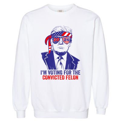 Funny Voting Trump 2024 IM Voting For The Convicted Felon Garment-Dyed Sweatshirt