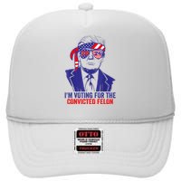 Funny Voting Trump 2024 IM Voting For The Convicted Felon High Crown Mesh Back Trucker Hat