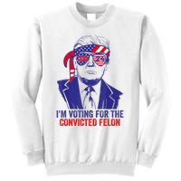 Funny Voting Trump 2024 IM Voting For The Convicted Felon Sweatshirt