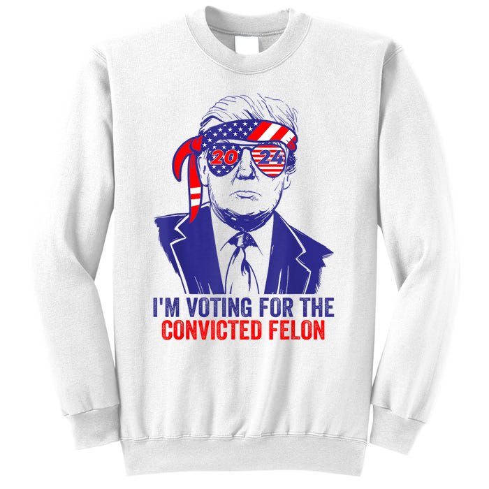 Funny Voting Trump 2024 IM Voting For The Convicted Felon Sweatshirt