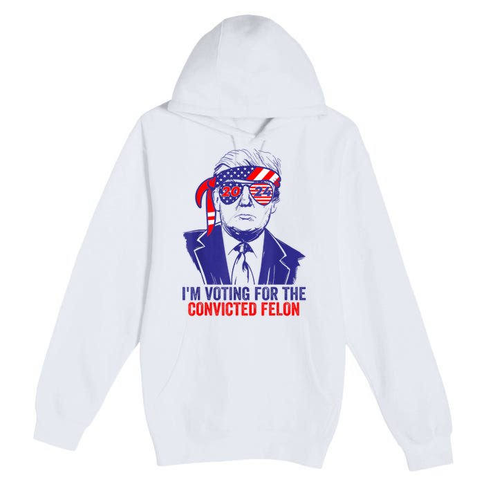 Funny Voting Trump 2024 IM Voting For The Convicted Felon Premium Pullover Hoodie