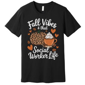 Fall Vibes That Social Worker Life Msw Dsw Thanksgiving Premium T-Shirt