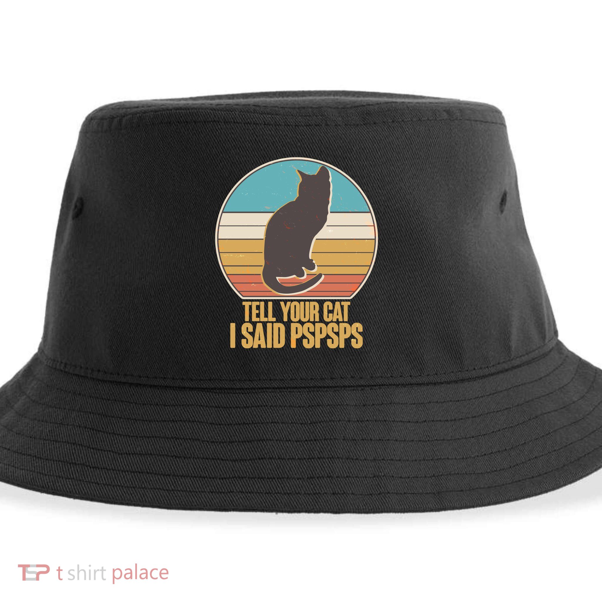 Funny Vintage Tell Your Cat I Said PSPSPS Sustainable Bucket Hat