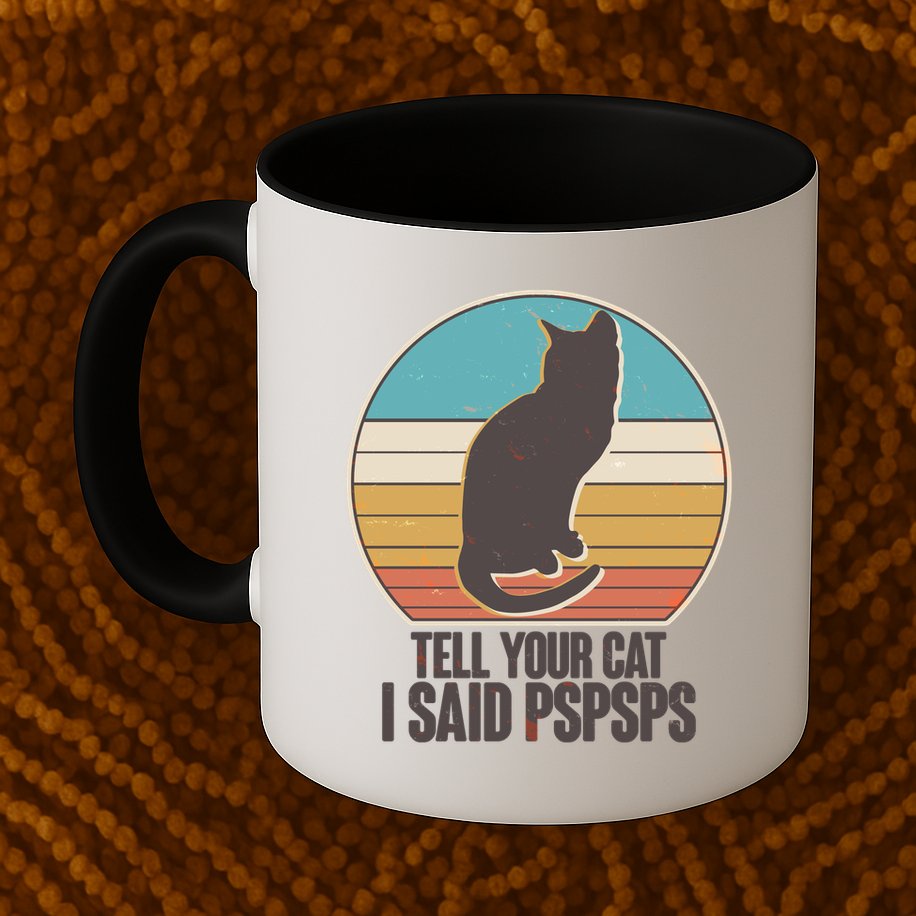 Funny Vintage Tell Your Cat I Said PSPSPS Mug