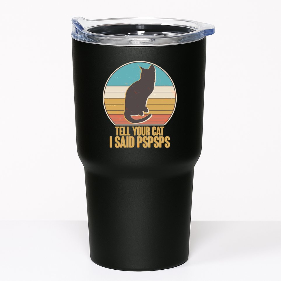 Funny Vintage Tell Your Cat I Said PSPSPS Tumbler