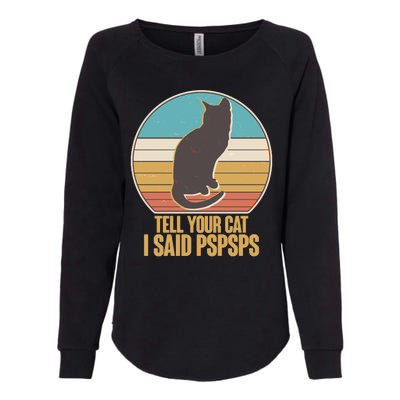 Funny Vintage Tell Your Cat I Said PSPSPS Womens California Wash Sweatshirt