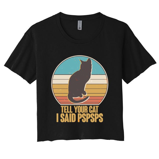 Funny Vintage Tell Your Cat I Said PSPSPS Crop Top