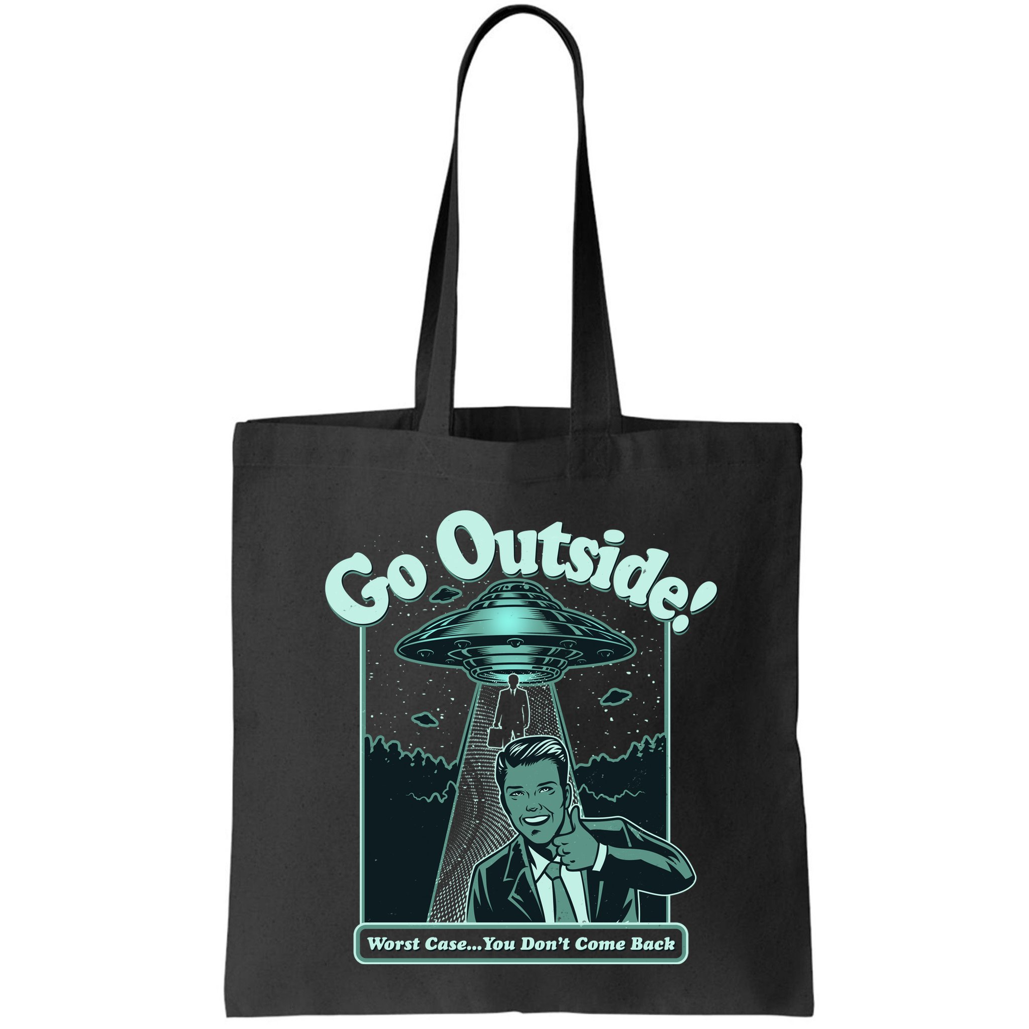 Funny Vintage Ufo Alien Go Outside Worse Case You DonT Come Back Bag