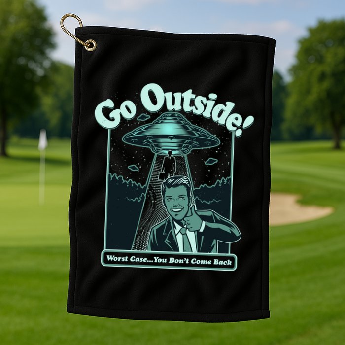 Funny Vintage Ufo Alien Go Outside Worse Case You DonT Come Back Golf Towel