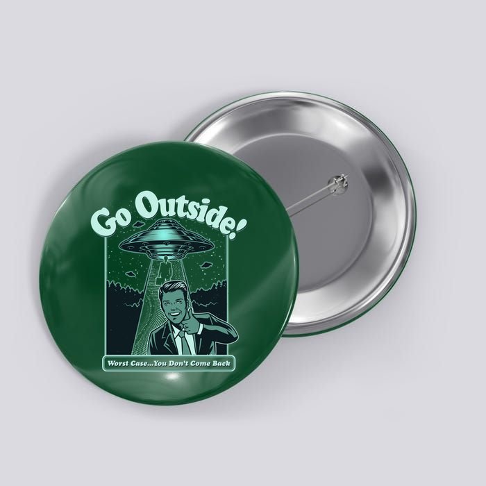 Funny Vintage Ufo Alien Go Outside Worse Case You DonT Come Back Button