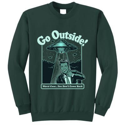 Funny Vintage Ufo Alien Go Outside Worse Case You DonT Come Back Tall Sweatshirt