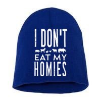 Funny Vegetarian Vegan I Dont Eat My Homies Cool Sarcastic Funny Gift Short Acrylic Beanie