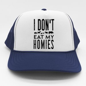 Funny Vegetarian Vegan I Dont Eat My Homies Cool Sarcastic Funny Gift Trucker Hat