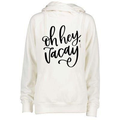 Funny Vacation Vacay Oh Hey Vacay Group Trip Gift Womens Funnel Neck Pullover Hood