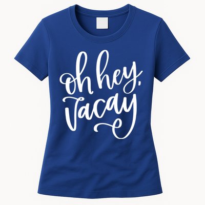 Funny Vacation Vacay Oh Hey Vacay Group Trip Gift Women's T-Shirt