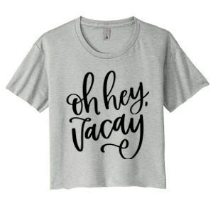 Funny Vacation Vacay Oh Hey Vacay Group Trip Gift Women's Crop Top Tee