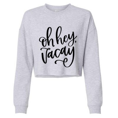 Funny Vacation Vacay Oh Hey Vacay Group Trip Gift Cropped Pullover Crew