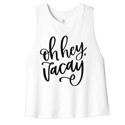 Funny Vacation Vacay Oh Hey Vacay Group Trip Gift Women's Racerback Cropped Tank