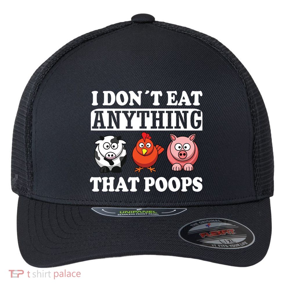 Funny Vegan Vegetarian I Dont Eat Anything That Poops Flexfit Unipanel Trucker Cap