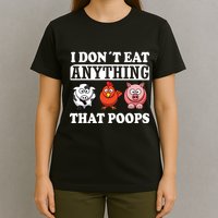 Funny Vegan Vegetarian I Dont Eat Anything That Poops T-Shirt